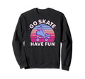 Go Skate Have Fun 70S 80S Roller Sweatshirt - Custom Art Print Unisex - T-Shirt, Sweatshirt, Hoodie