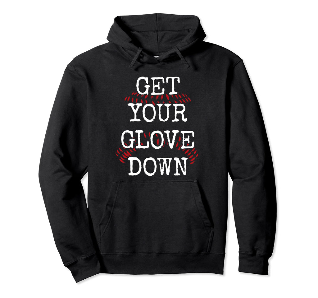 Sarcastic Baseball Dad Coach Get Your Glove Hoodie - Graphic Print Unisex - T-Shirt, Sweatshirt, Hoodie