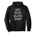 Sarcastic Baseball Dad Coach Get Your Glove Hoodie - Graphic Print Unisex - T-Shirt, Sweatshirt, Hoodie
