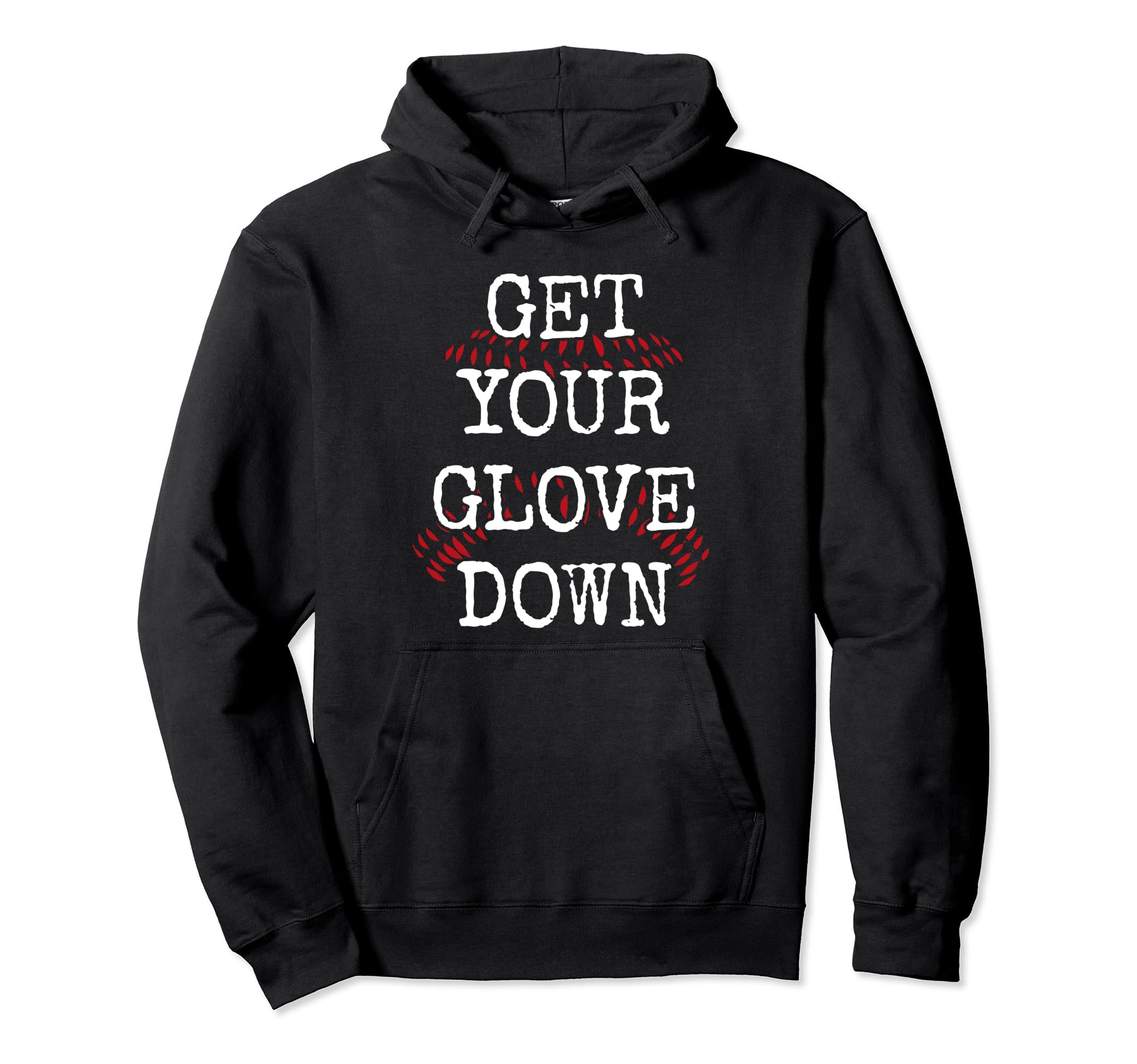 Sarcastic Baseball Dad Coach Get Your Glove Hoodie - Graphic Print Unisex - T-Shirt, Sweatshirt, Hoodie