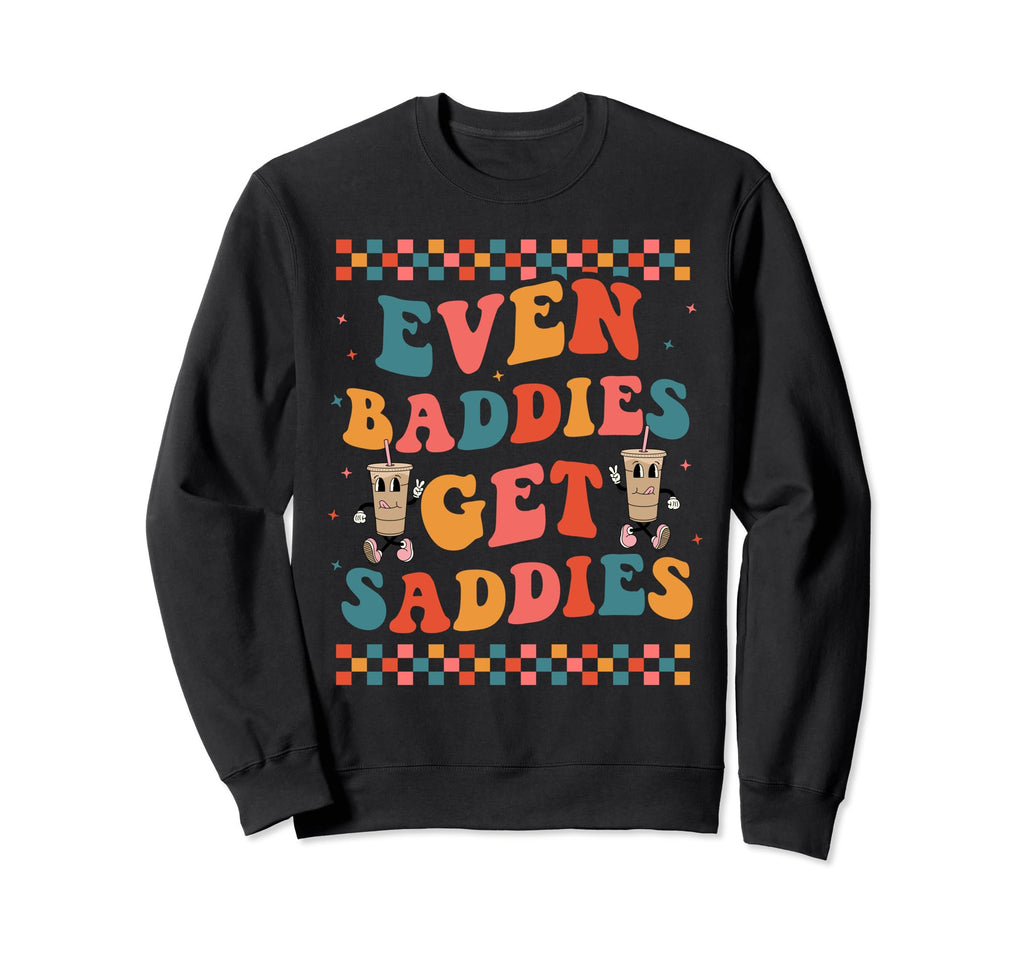 Even Baddies Get Saddies Trendy Boho Sweatshirt - Graphic Print for Adults - T-Shirt, Sweatshirt, Hoodie