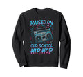 Raised Old School Hip Hop 90S Graffiti Sweatshirt - Custom Art Print Unisex - T-Shirt, Sweatshirt, Hoodie