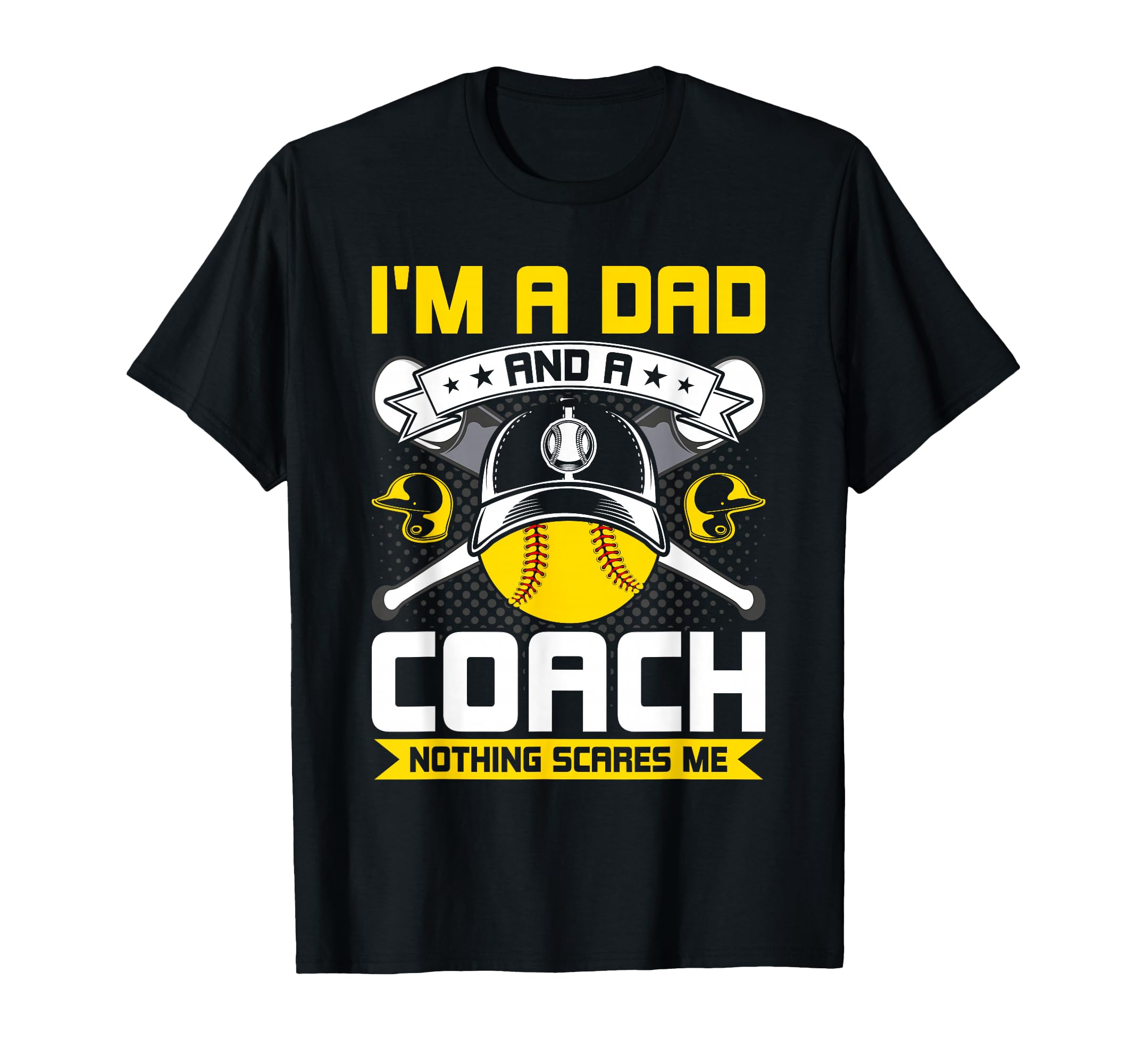 Im Dad And Coach Nothing Scares Me T-Shirt - Streetwear Style Men Women - T-Shirt, Sweatshirt, Hoodie