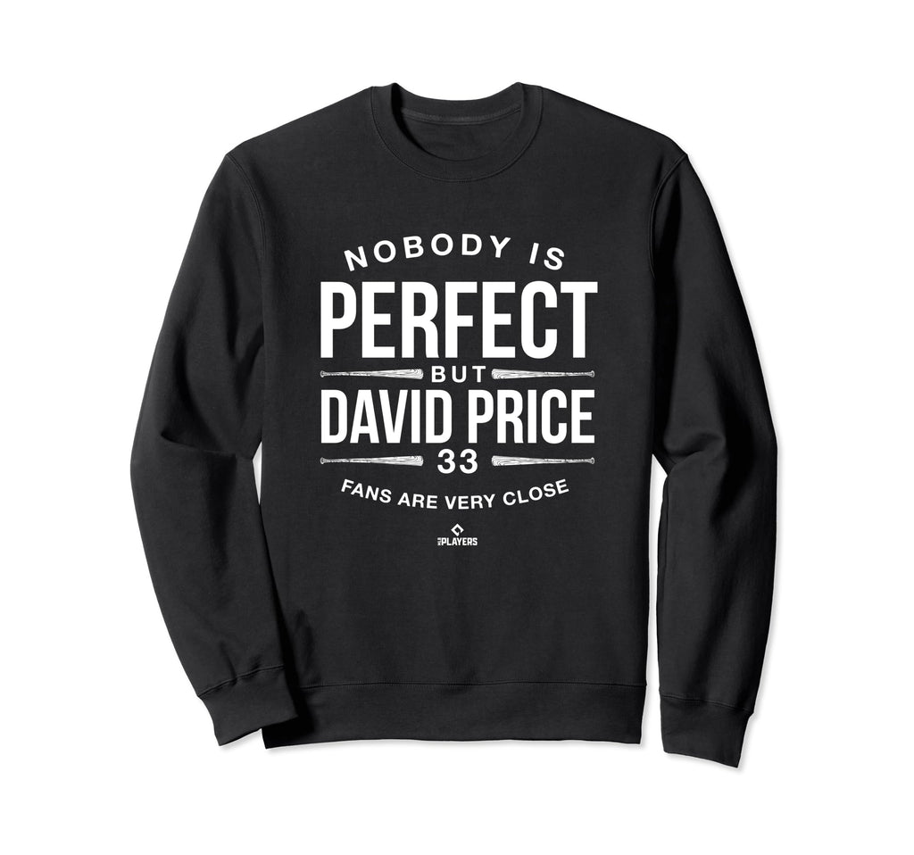 Nobody Is David Price Fans Sweatshirt - Fun Novelty Design Men Women - T-Shirt, Sweatshirt, Hoodie