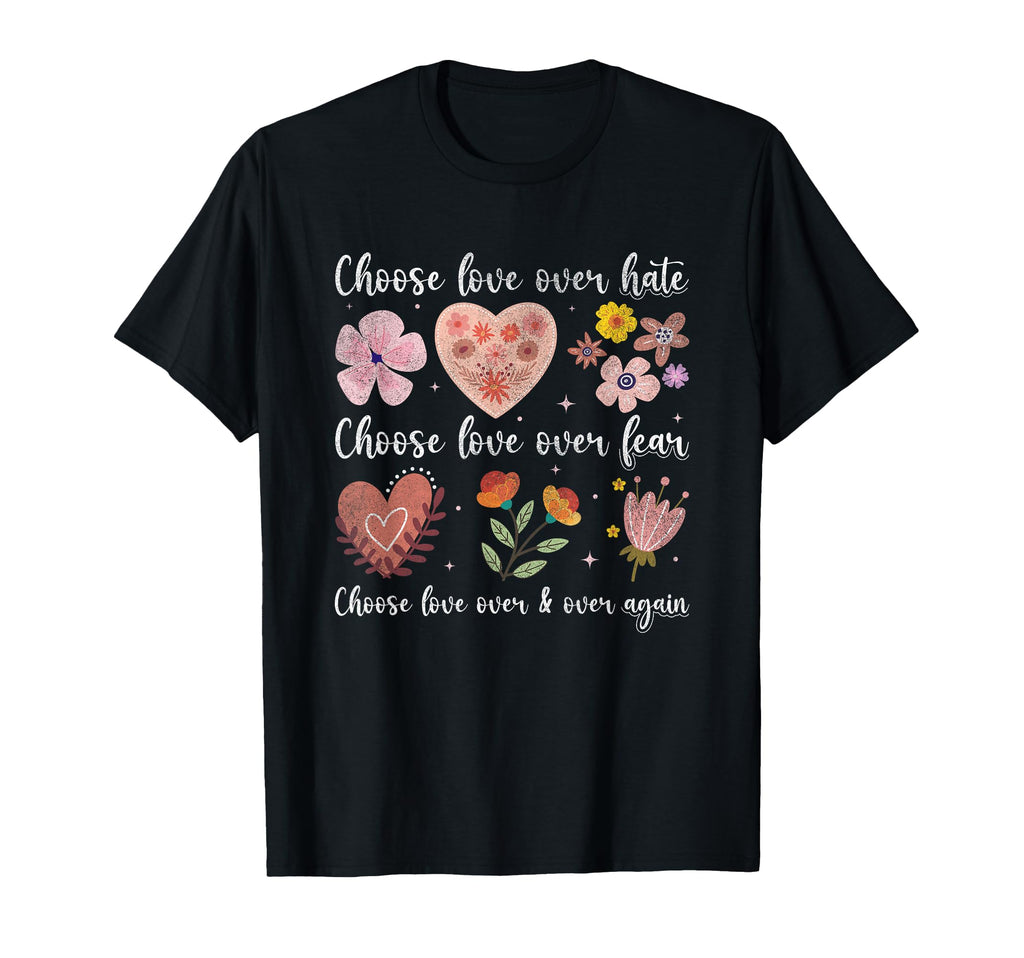 Choose Love Over Hate Fear Again Floral T-Shirt - Graphic Print Men Women - T-Shirt, Sweatshirt, Hoodie