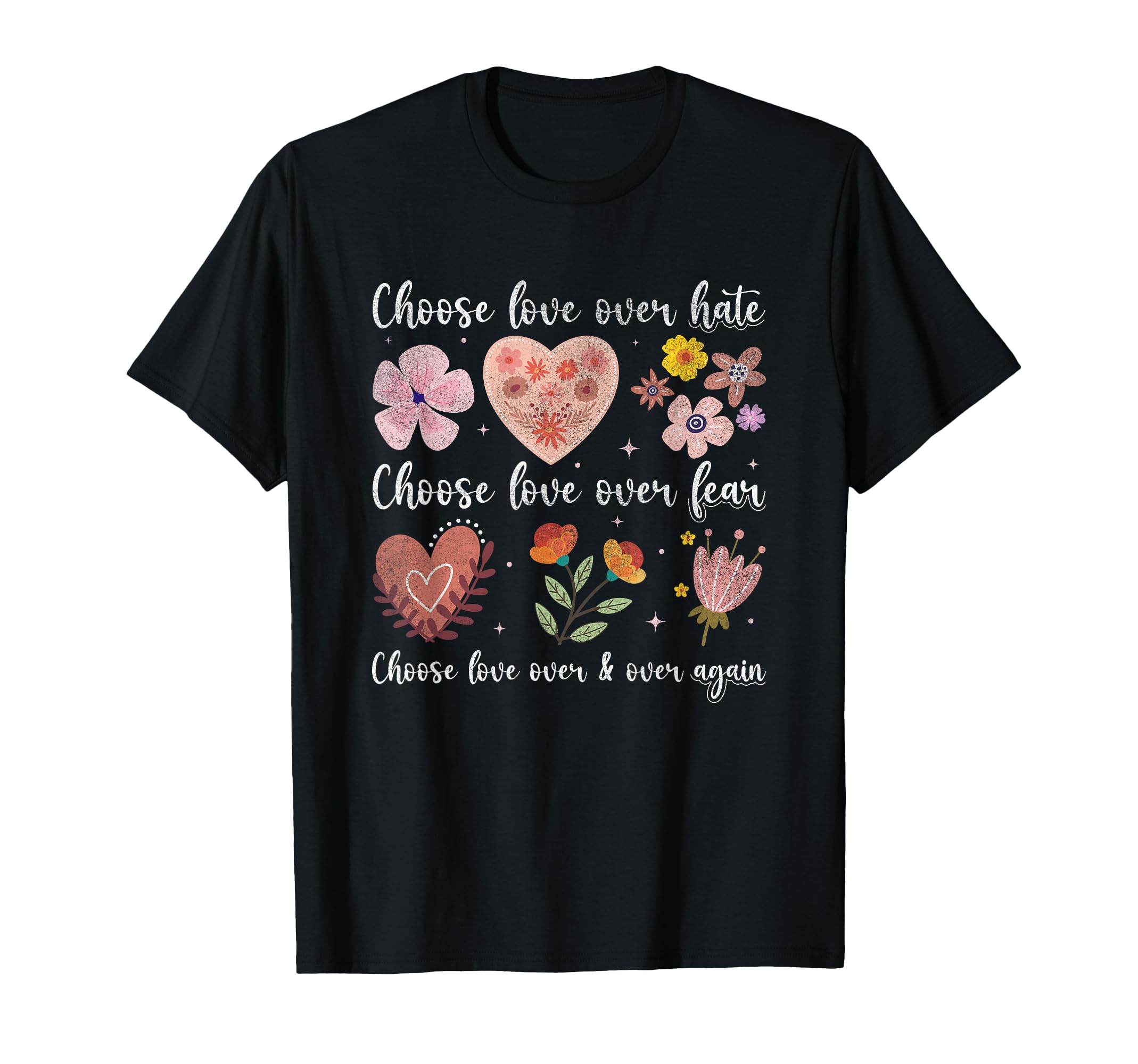 Choose Love Over Hate Fear Again Floral T-Shirt - Graphic Print Men Women - T-Shirt, Sweatshirt, Hoodie