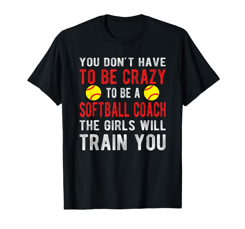 Crazy Softball Coach Softball T-Shirt - Casual Everyday Wear for Adults - T-Shirt, Sweatshirt, Hoodie