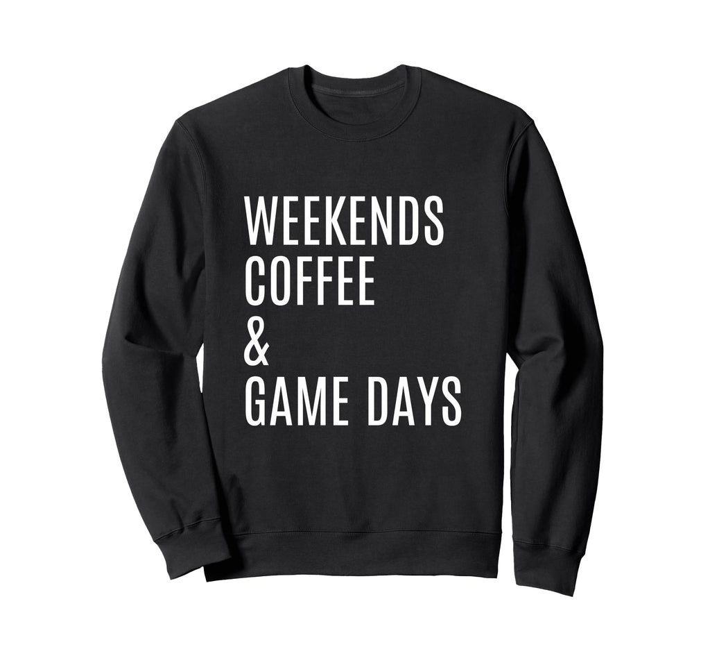 Weekends Coffee And Game Days Sweatshirt - Trendy Graphic Men Women - T-Shirt, Sweatshirt, Hoodie