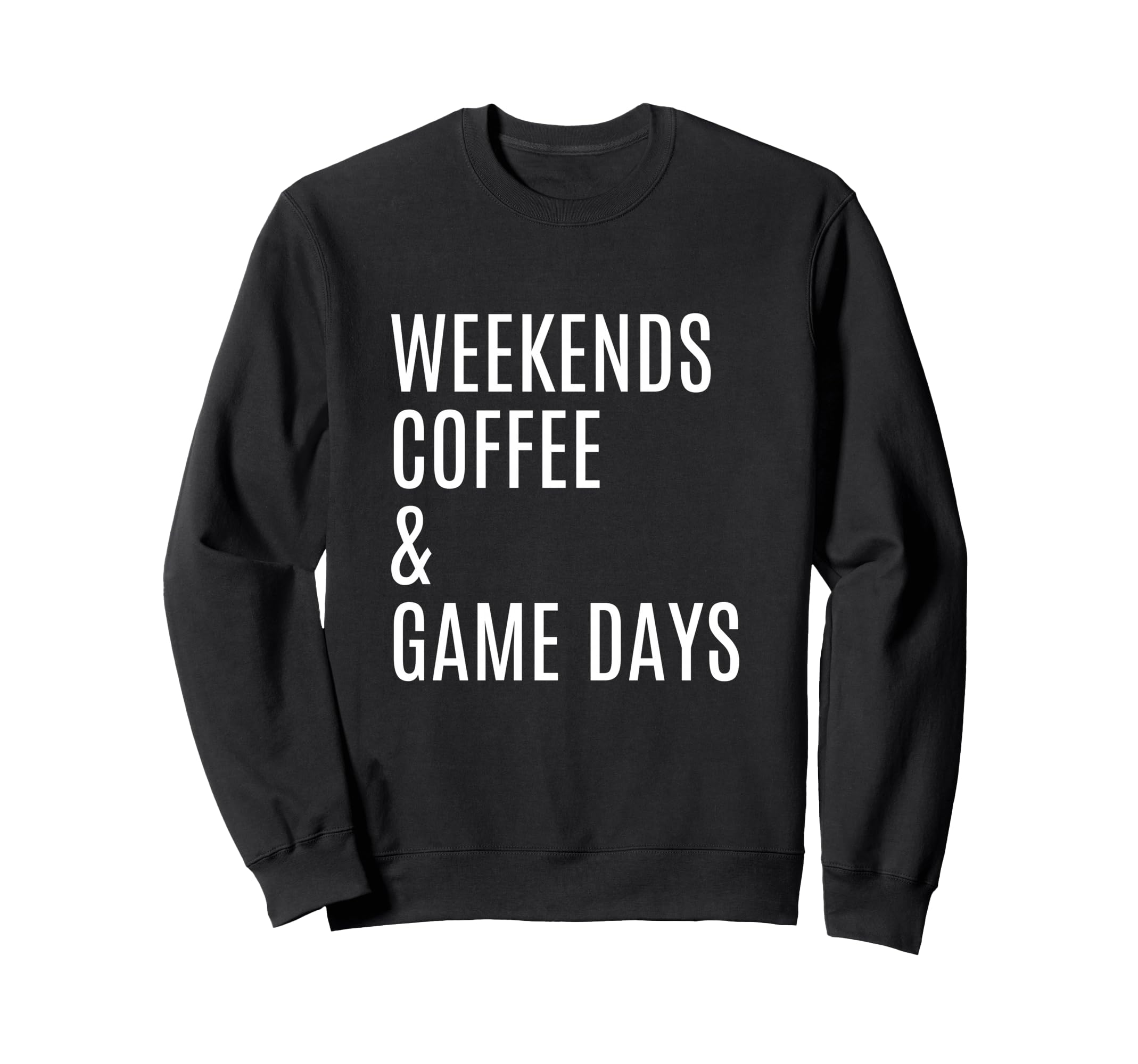 Weekends Coffee And Game Days Sweatshirt - Trendy Graphic Men Women - T-Shirt, Sweatshirt, Hoodie