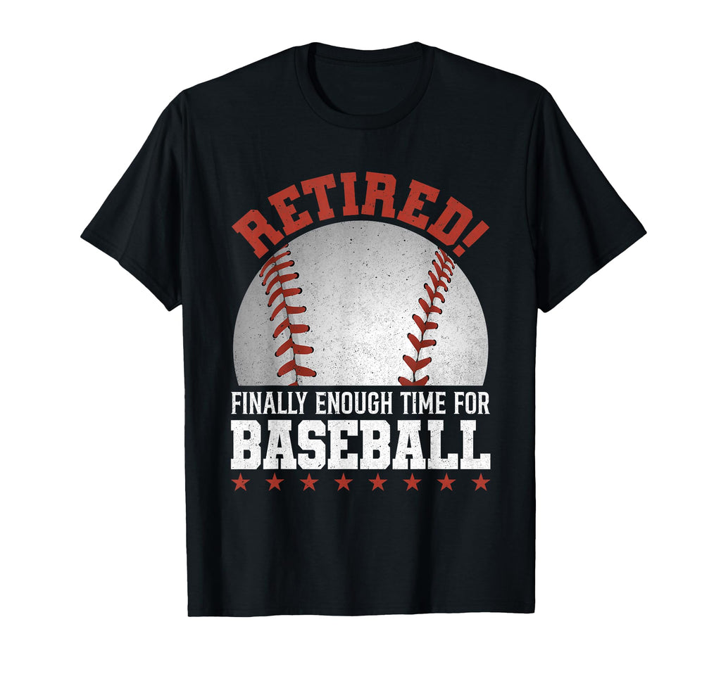 Retired Finally Enough Time Baseball T-Shirt - Unique Graphic for Adults - T-Shirt, Sweatshirt, Hoodie