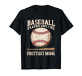 Baseball Players Have Prettiest Moms T-Shirt - Casual Everyday Wear Unisex - T-Shirt, Sweatshirt, Hoodie