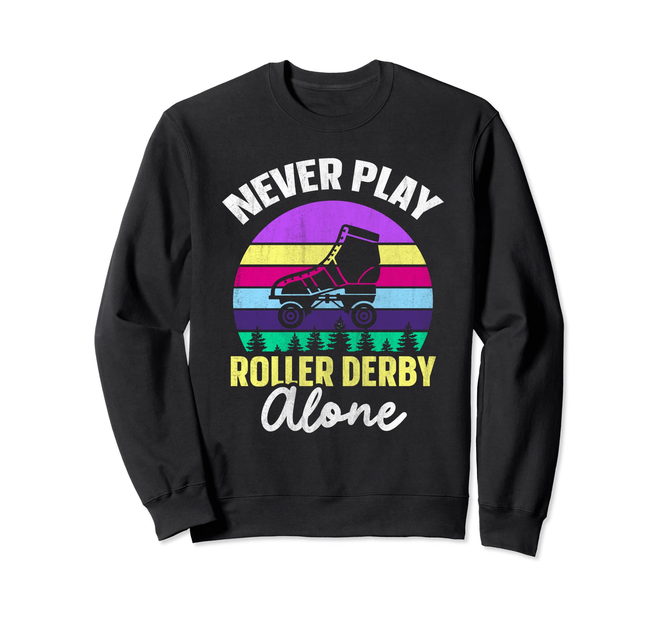 Roller Skates Never Play Roller Derby Sweatshirt - Unique Graphic Unisex - T-Shirt, Sweatshirt, Hoodie