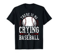 Baseball Fan There Is No Crying Baseball T-Shirt - Graphic Print Unisex - T-Shirt, Sweatshirt, Hoodie