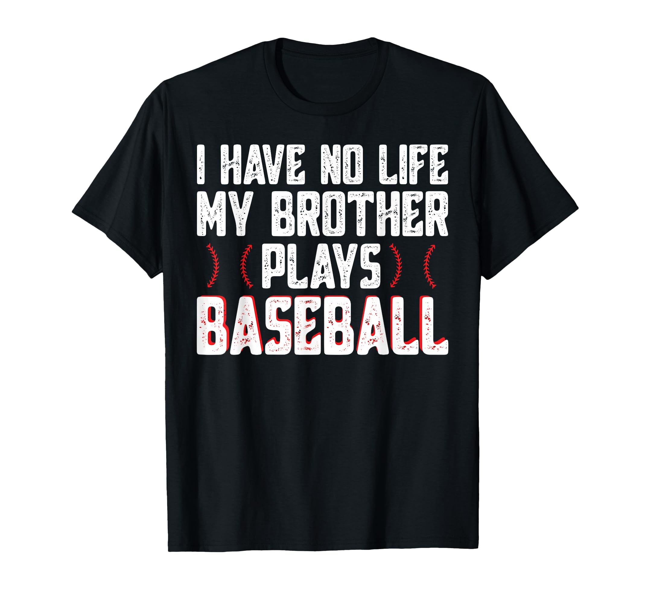 I Have No Life My Brother Plays Baseball T-Shirt - Custom Art Print Unisex - T-Shirt, Sweatshirt, Hoodie
