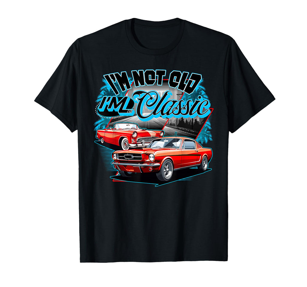 Im Not Old Im Funny Car T-Shirt - Casual Everyday Wear Unisex - T-Shirt, Sweatshirt, Hoodie