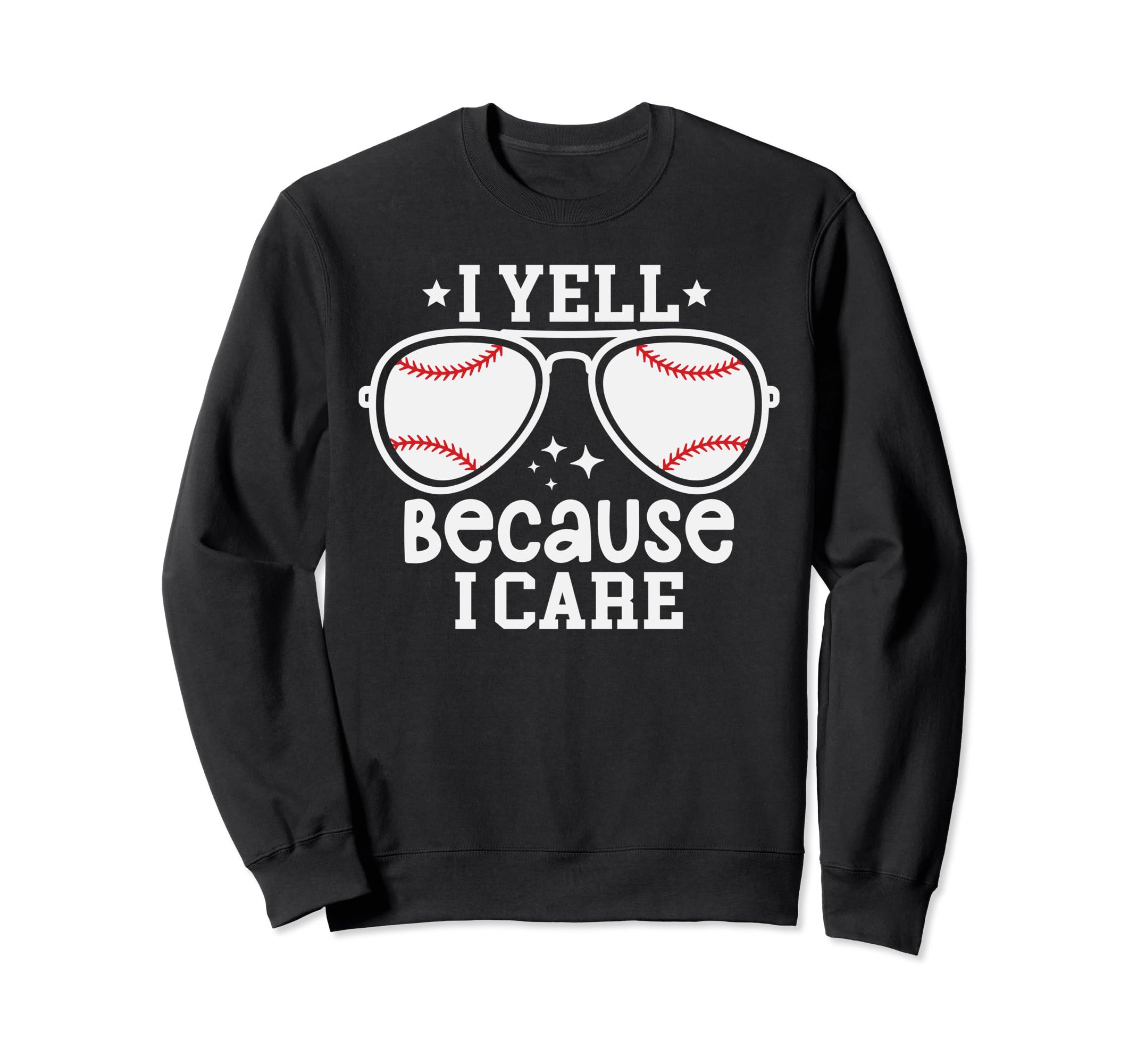 Baseball Dad I Yell Because I Care Sweatshirt - Streetwear Style Men Women - T-Shirt, Sweatshirt, Hoodie