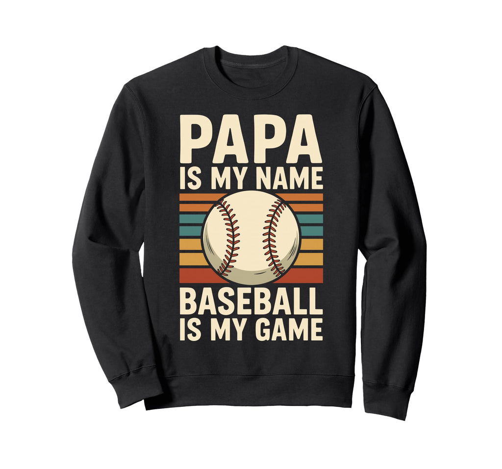 Papa Is My Name Baseball Is My Game Sweatshirt - Novelty Apparel for Adults - T-Shirt, Sweatshirt, Hoodie