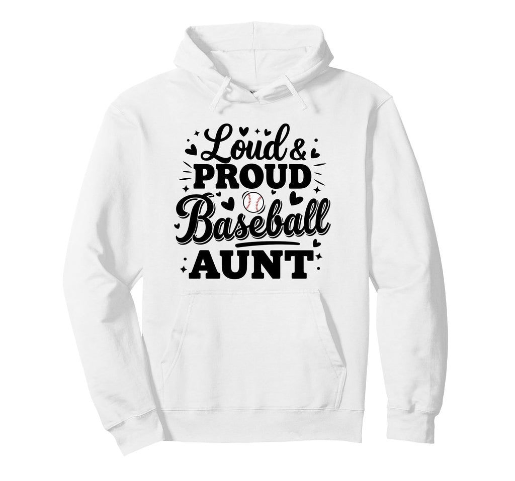 Loud Proud Baseball Aunt Auntie Squad Hoodie - Casual Everyday Wear Unisex - T-Shirt, Sweatshirt, Hoodie