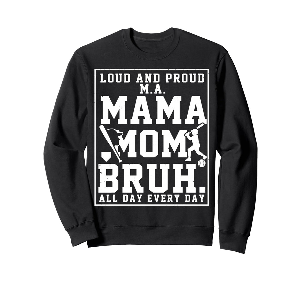 Ma Mama Mom Bruh Baseball Loud Sweatshirt - Custom Art Print for Adults - T-Shirt, Sweatshirt, Hoodie