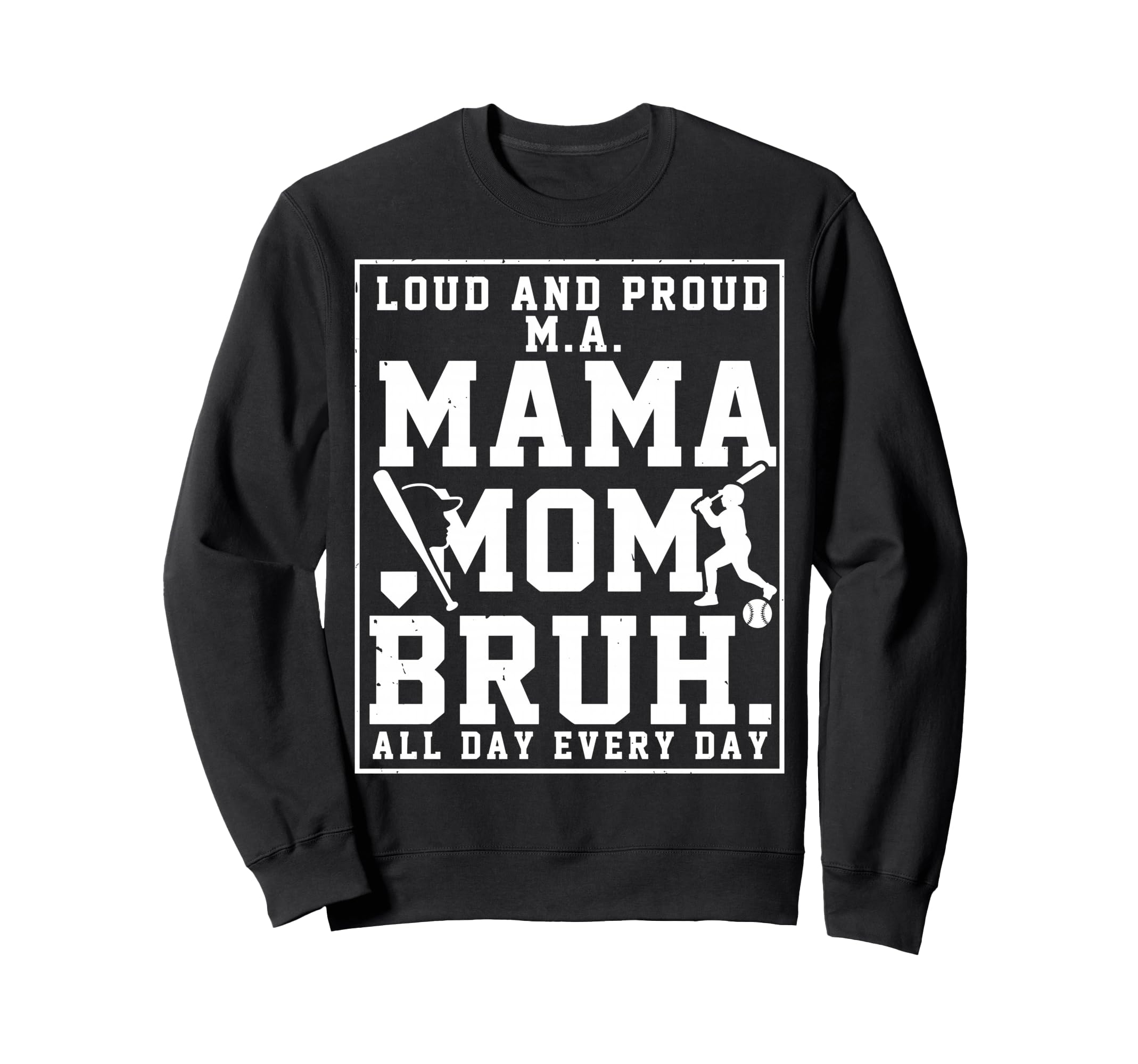 Ma Mama Mom Bruh Baseball Loud Sweatshirt - Custom Art Print for Adults - T-Shirt, Sweatshirt, Hoodie