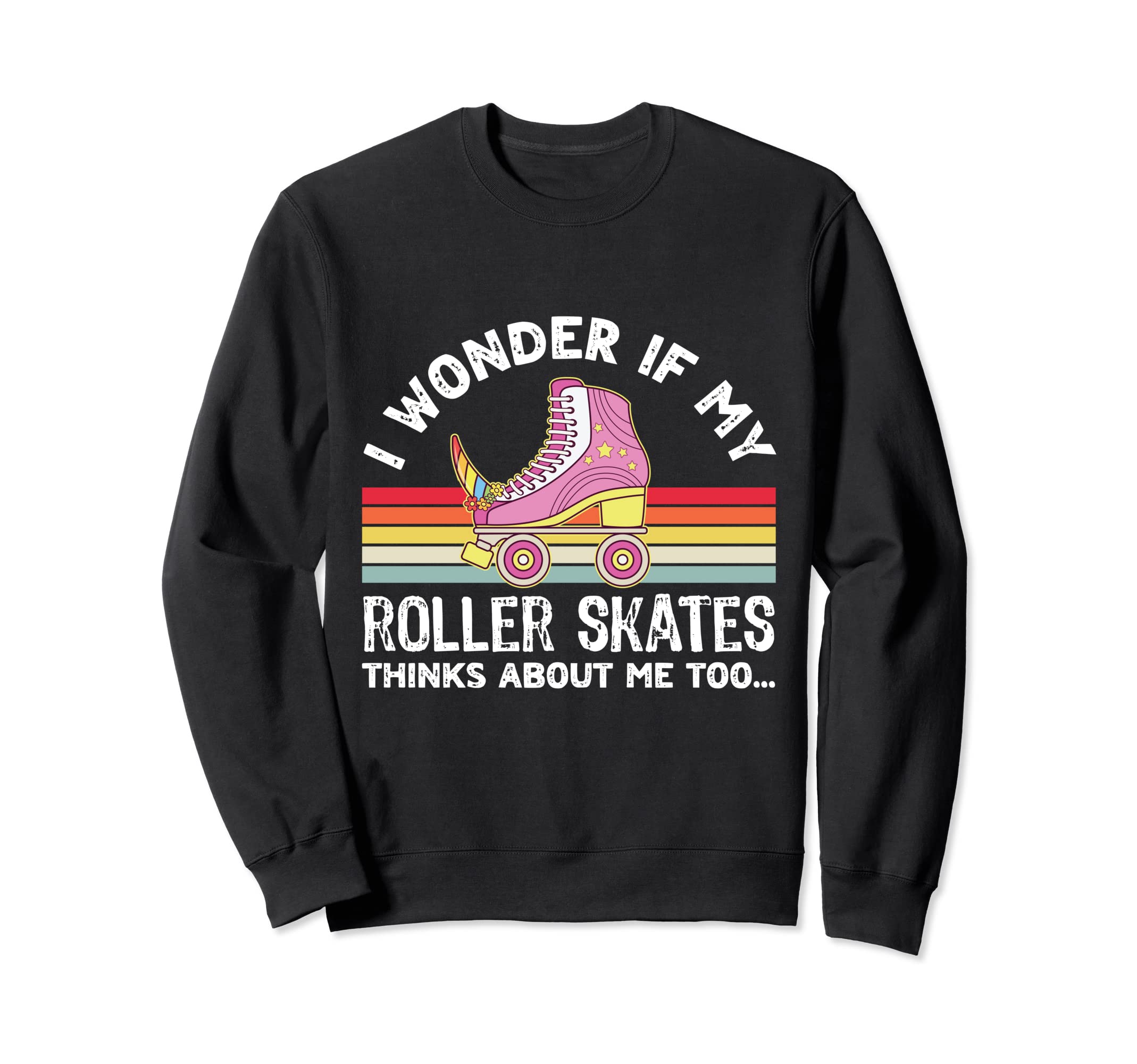 I Wonder If My Roller Skates Sweatshirt - Streetwear Style Men Women - T-Shirt, Sweatshirt, Hoodie