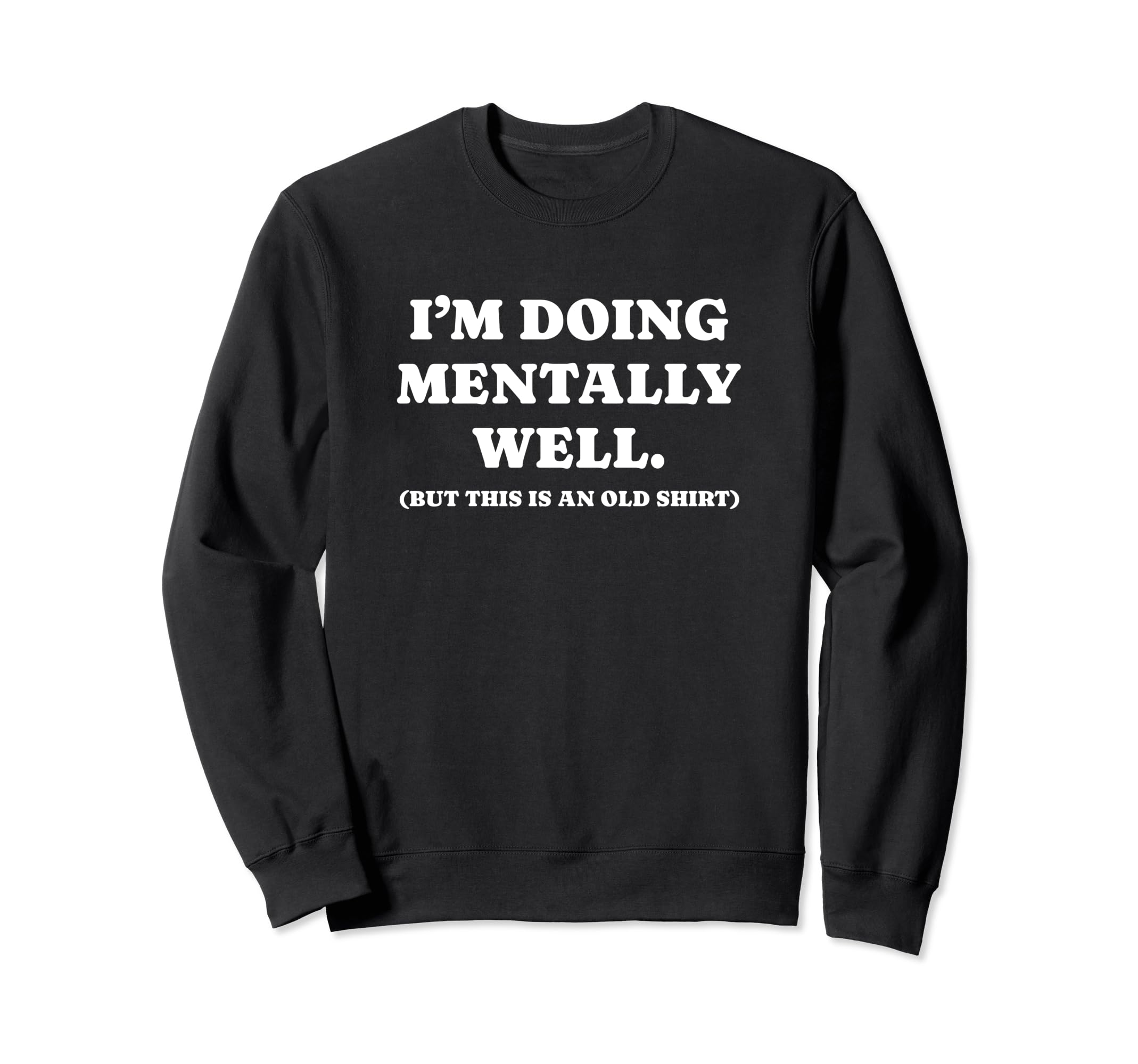 Im Doing Mentally Well Funny Y2K Sweatshirt - Fun Novelty Design Unisex - T-Shirt, Sweatshirt, Hoodie