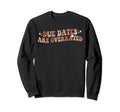 Nurse Due Dates Are Overrated Sweatshirt - Casual Everyday Wear Men Women - T-Shirt, Sweatshirt, Hoodie