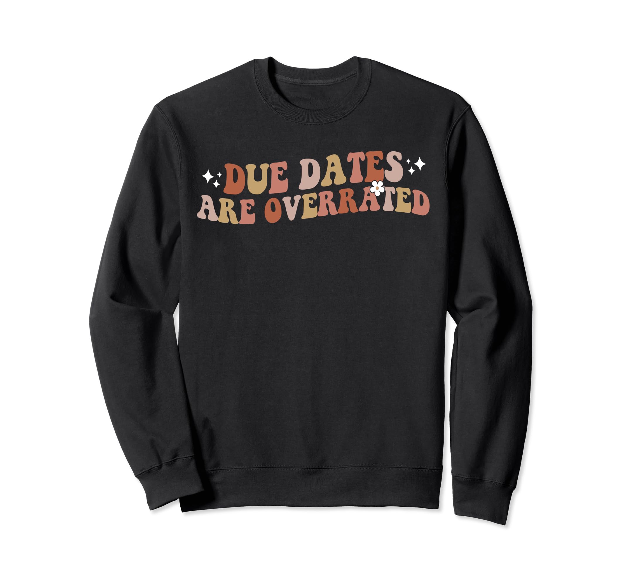 Nurse Due Dates Are Overrated Sweatshirt - Casual Everyday Wear Men Women - T-Shirt, Sweatshirt, Hoodie