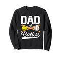 Dad Ballers Dad Baseball And Softball Sweatshirt - Novelty Apparel Unisex - T-Shirt, Sweatshirt, Hoodie