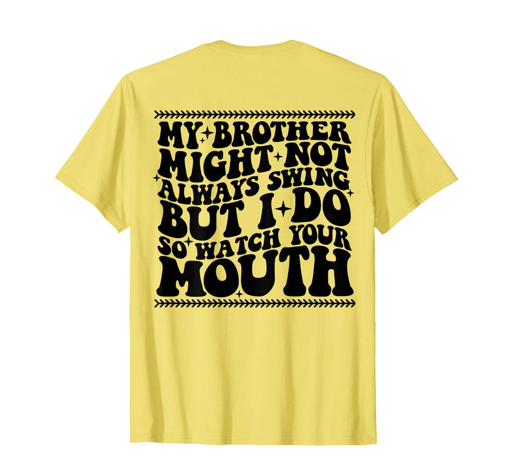 My Brother Might Not Always Swing T-Shirt - Streetwear Style for Adults - T-Shirt, Sweatshirt, Hoodie