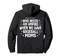 Who Needs Umpire When We Have Baseball Hoodie - Minimalist Print Unisex - T-Shirt, Sweatshirt, Hoodie