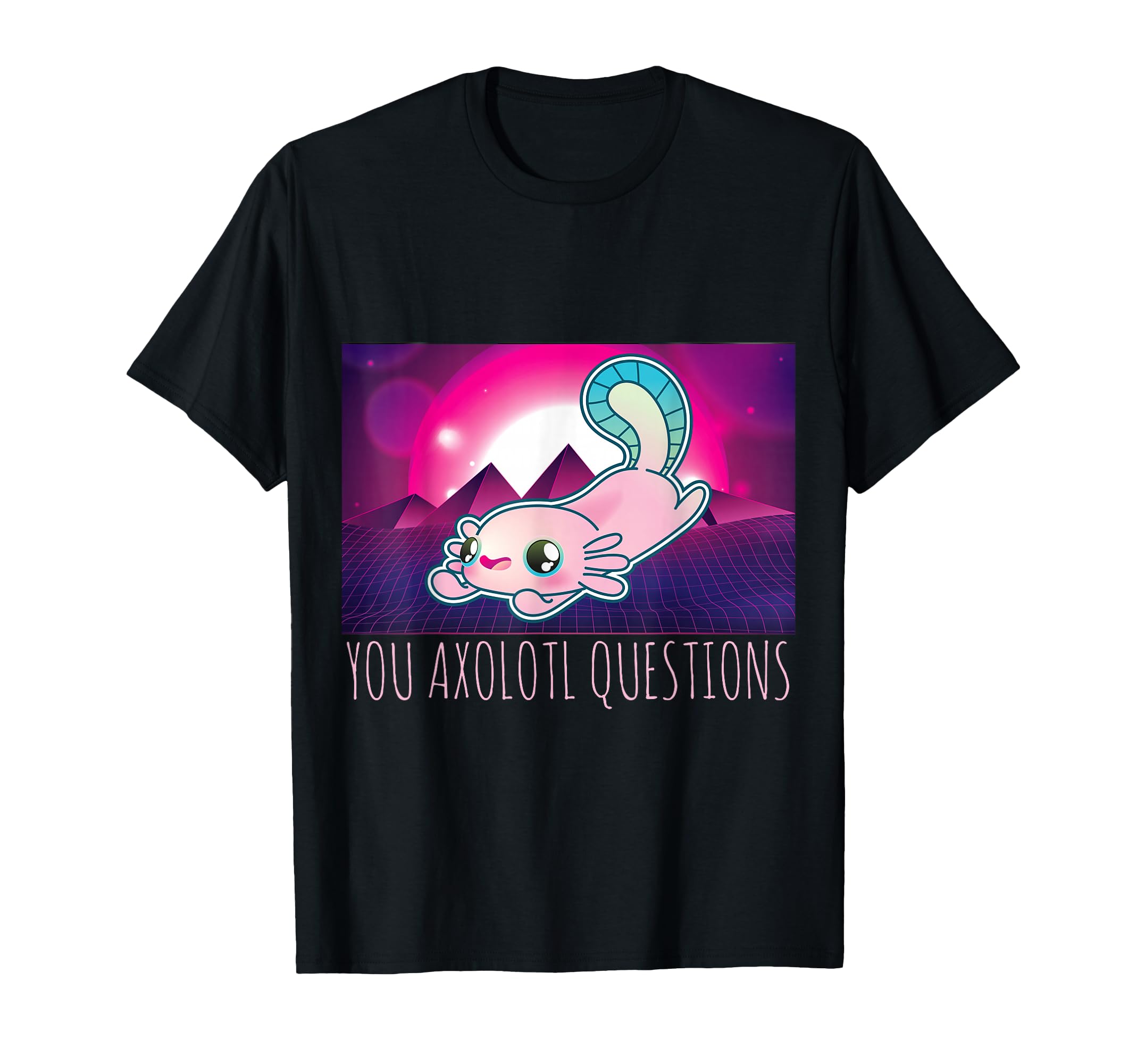 You Axolotl Questions Funny Animal Pun T-Shirt - Novelty Apparel Men Women - T-Shirt, Sweatshirt, Hoodie