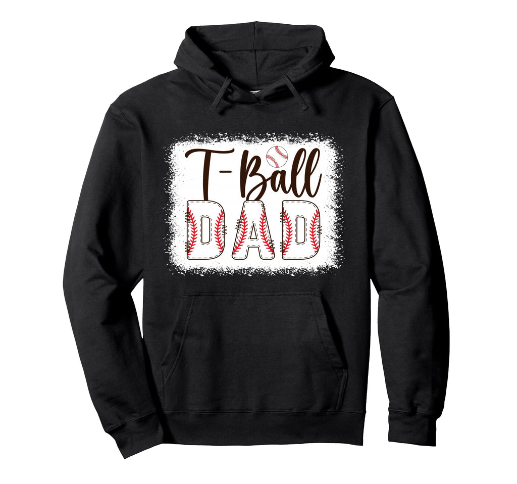 T Ball Dad Baseball T Ball Player Ball Hoodie - Novelty Apparel Men Women - T-Shirt, Sweatshirt, Hoodie
