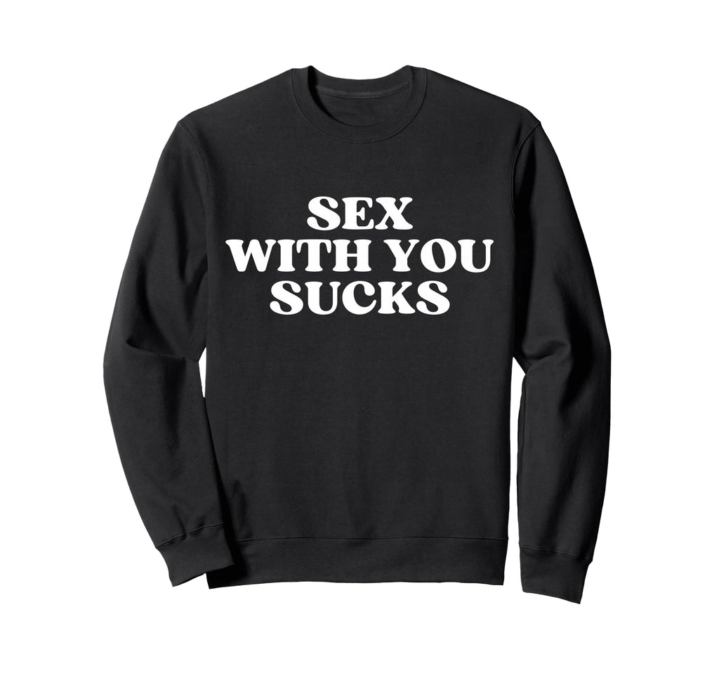 Sex You Sucks Y2K Aesthetic Sweatshirt - Fun Novelty Design Men Women - T-Shirt, Sweatshirt, Hoodie