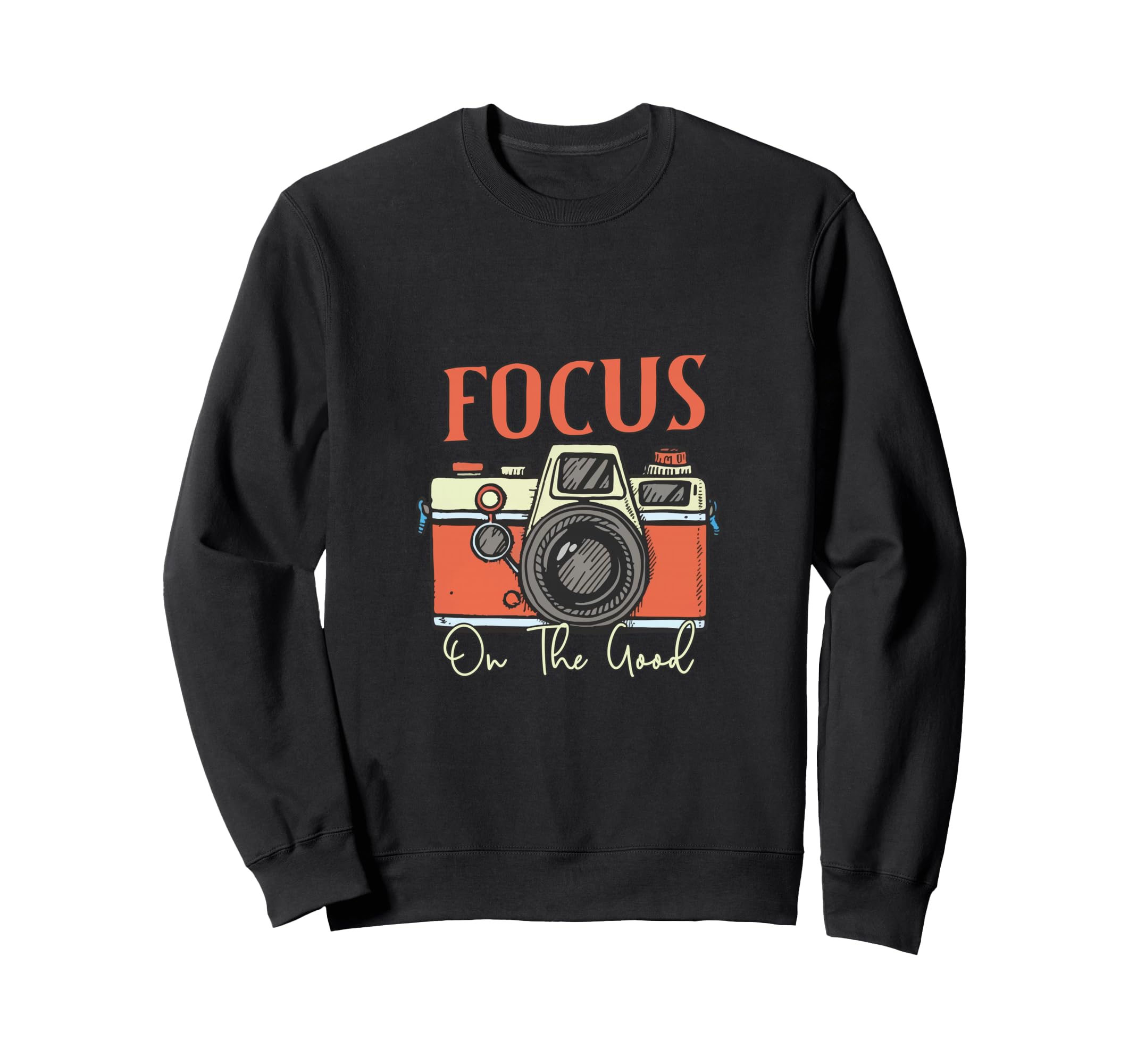 Focus Good Camera Positive Art Sweatshirt - Custom Art Print for Adults - T-Shirt, Sweatshirt, Hoodie