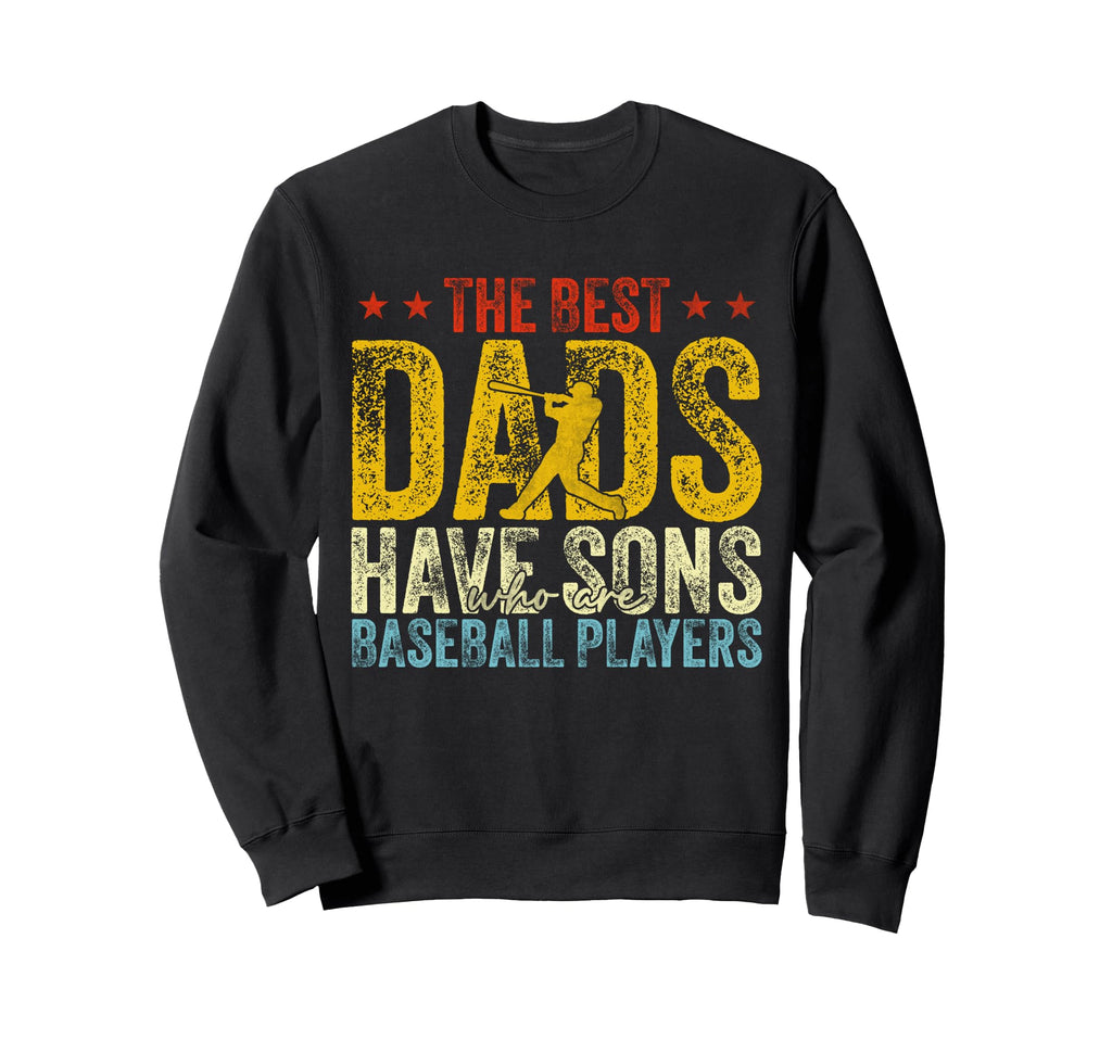 Fathers Day Best Dads Have Sons Who Sweatshirt - Fun Novelty Design Unisex - T-Shirt, Sweatshirt, Hoodie
