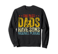 Fathers Day Best Dads Have Sons Who Sweatshirt - Fun Novelty Design Unisex - T-Shirt, Sweatshirt, Hoodie