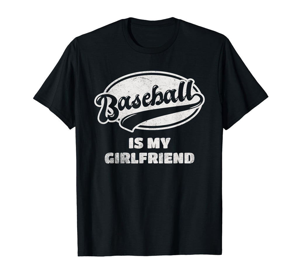 Baseball Is My Girlfriend T-Shirt - Casual Everyday Wear Men Women - T-Shirt, Sweatshirt, Hoodie