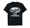 Baseball Is My Girlfriend T-Shirt - Casual Everyday Wear Men Women - T-Shirt, Sweatshirt, Hoodie