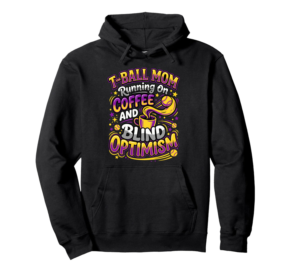 T Ball Mom Coffee Blind Optimism Ball Hoodie - Novelty Apparel Men Women - T-Shirt, Sweatshirt, Hoodie