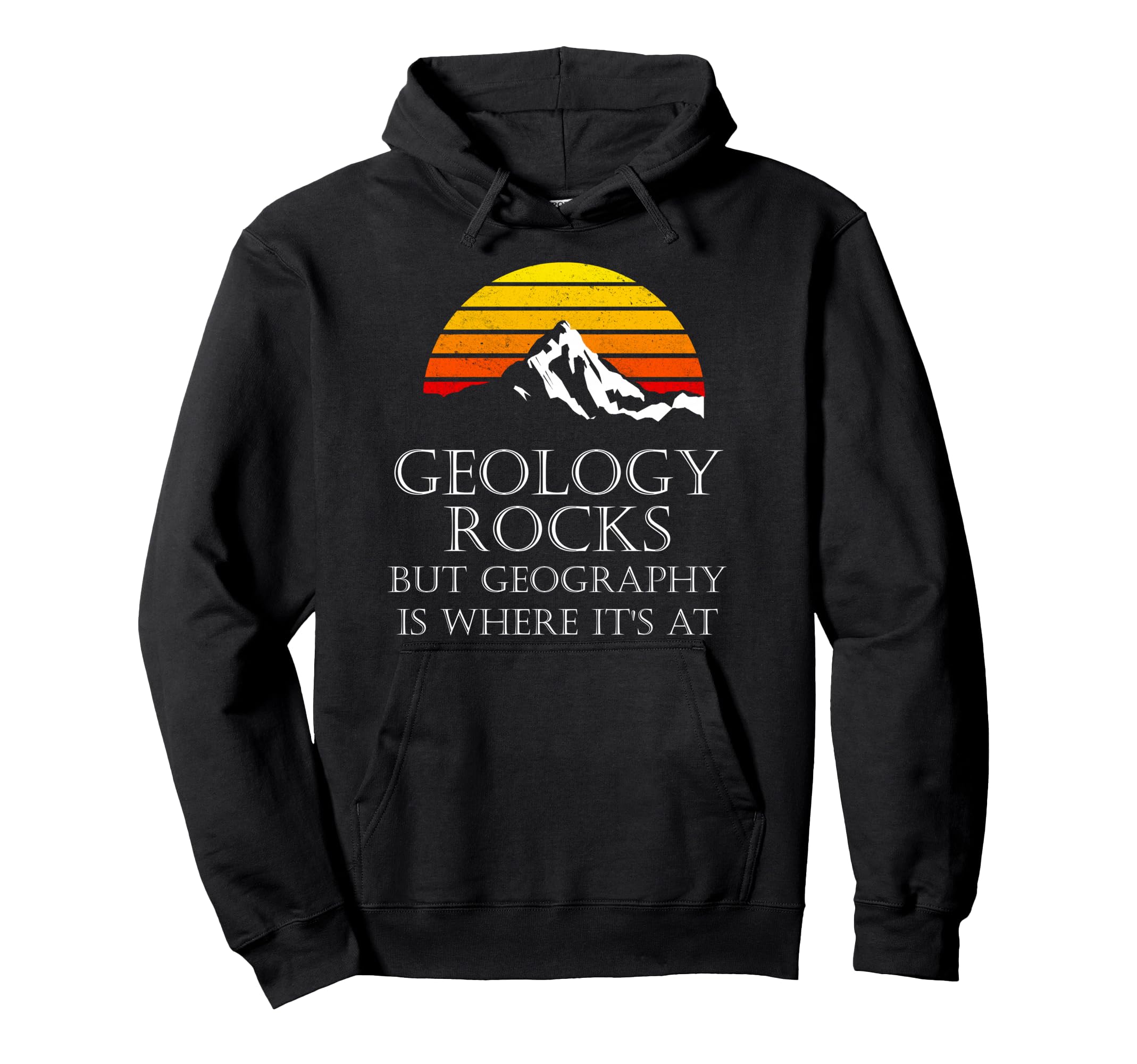 Geology Rocks But Geography Is Where Hoodie - Fun Novelty Design Men Women - T-Shirt, Sweatshirt, Hoodie