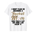 I Didnt Plan Becoming Baseball Mom T-Shirt - Streetwear Style Unisex - T-Shirt, Sweatshirt, Hoodie