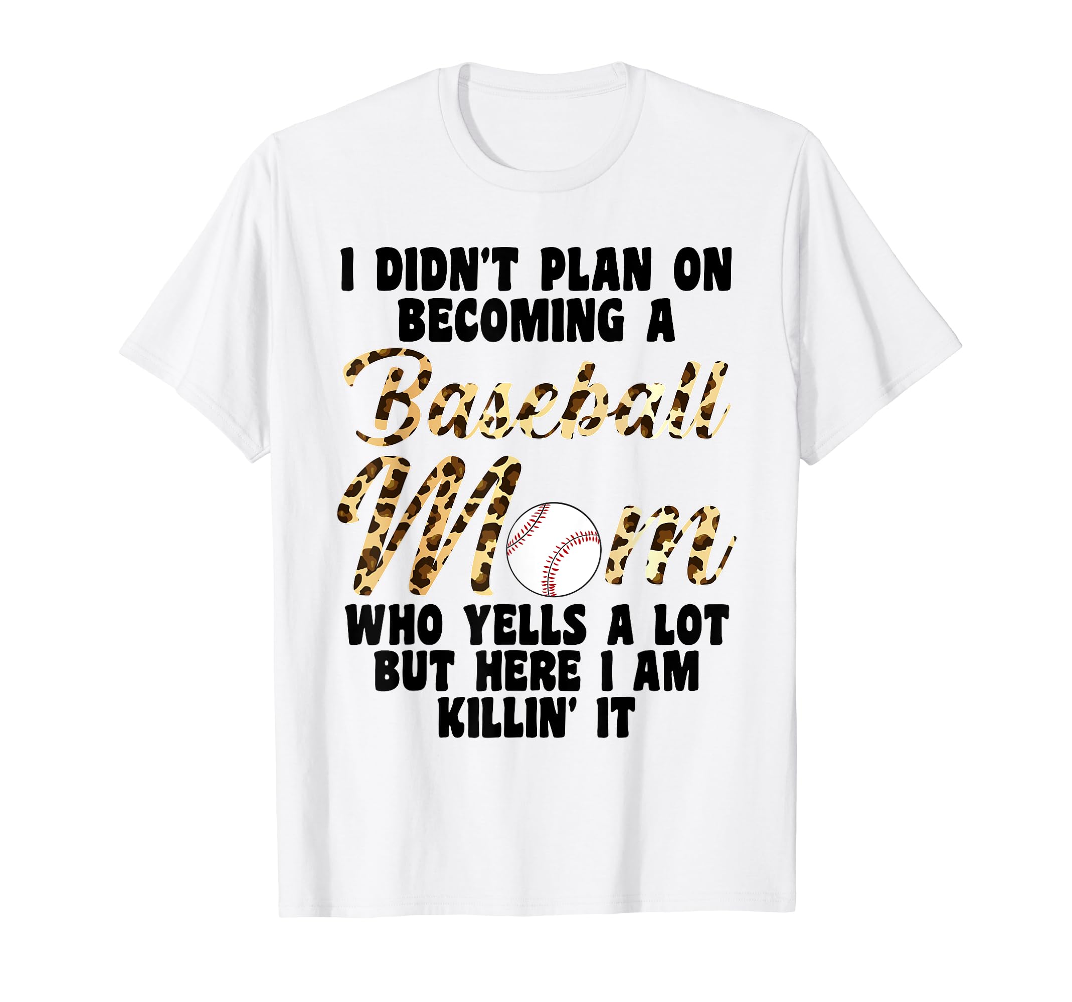 I Didnt Plan Becoming Baseball Mom T-Shirt - Streetwear Style Unisex - T-Shirt, Sweatshirt, Hoodie
