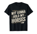 Not Gonna Hold My Horses Western Cowboy T-Shirt - Streetwear Style Unisex - T-Shirt, Sweatshirt, Hoodie