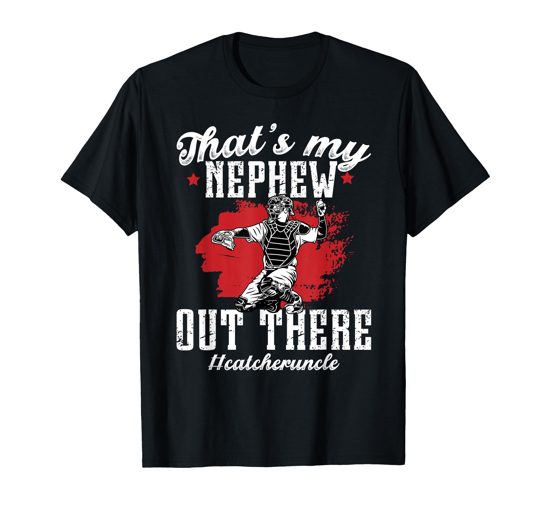 My Nephew Baseball Catcher Uncle T-Shirt - Aesthetic Graphic Men Women - T-Shirt, Sweatshirt, Hoodie