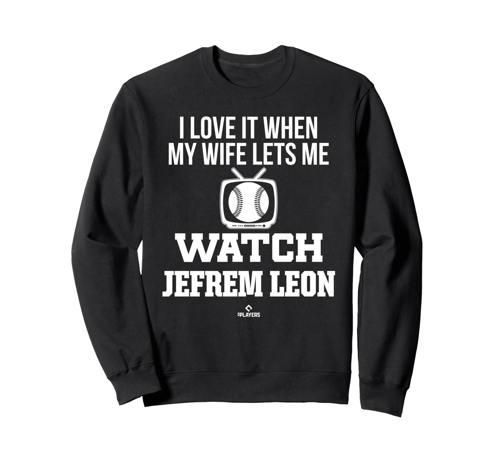My Wife Lets Me Watch Jefrem Leon Sweatshirt - Casual Everyday Wear Unisex - T-Shirt, Sweatshirt, Hoodie