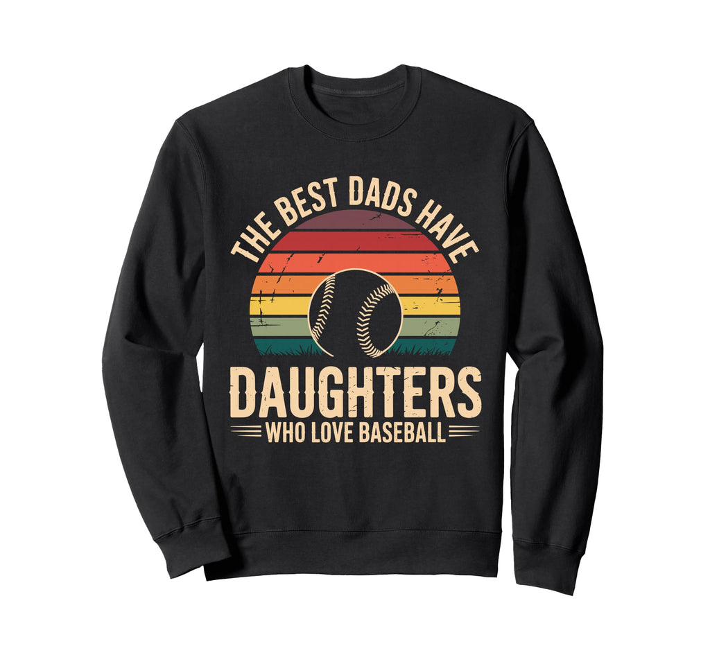 Best Dads Have Daughters Who Love Sweatshirt - Novelty Apparel Men Women - T-Shirt, Sweatshirt, Hoodie