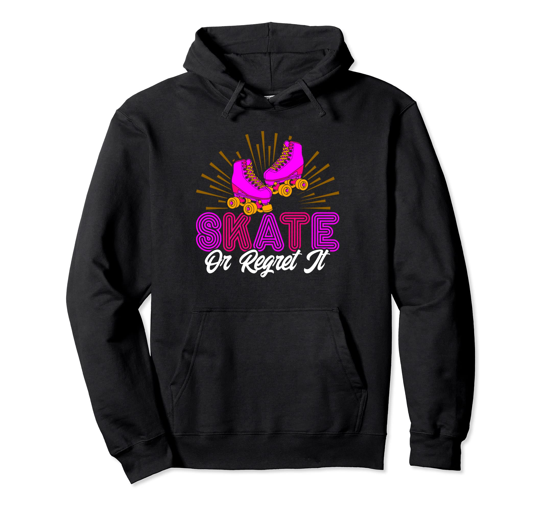 Roller Skates Skate Or Regret It Roller Hoodie - Graphic Print Unisex - T-Shirt, Sweatshirt, Hoodie
