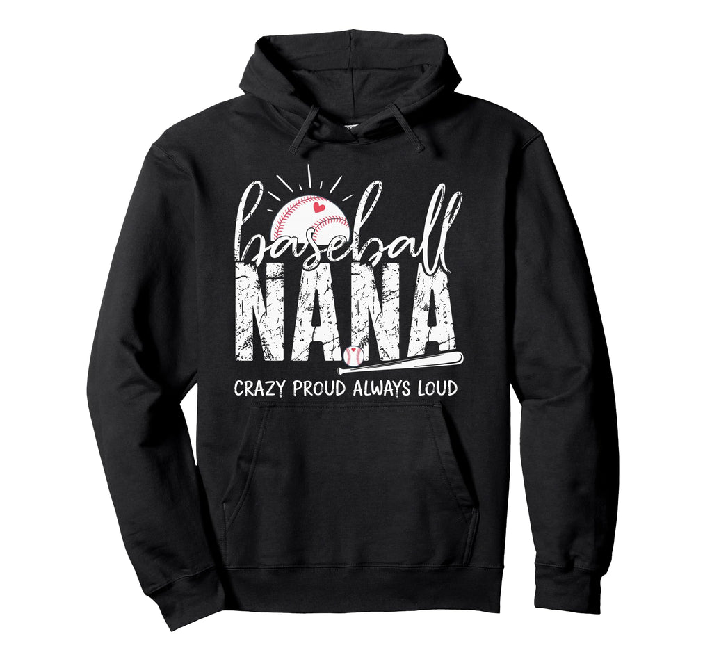 Baseball Nana Crazy Proud Always Loud Hoodie - Novelty Apparel for Adults - T-Shirt, Sweatshirt, Hoodie