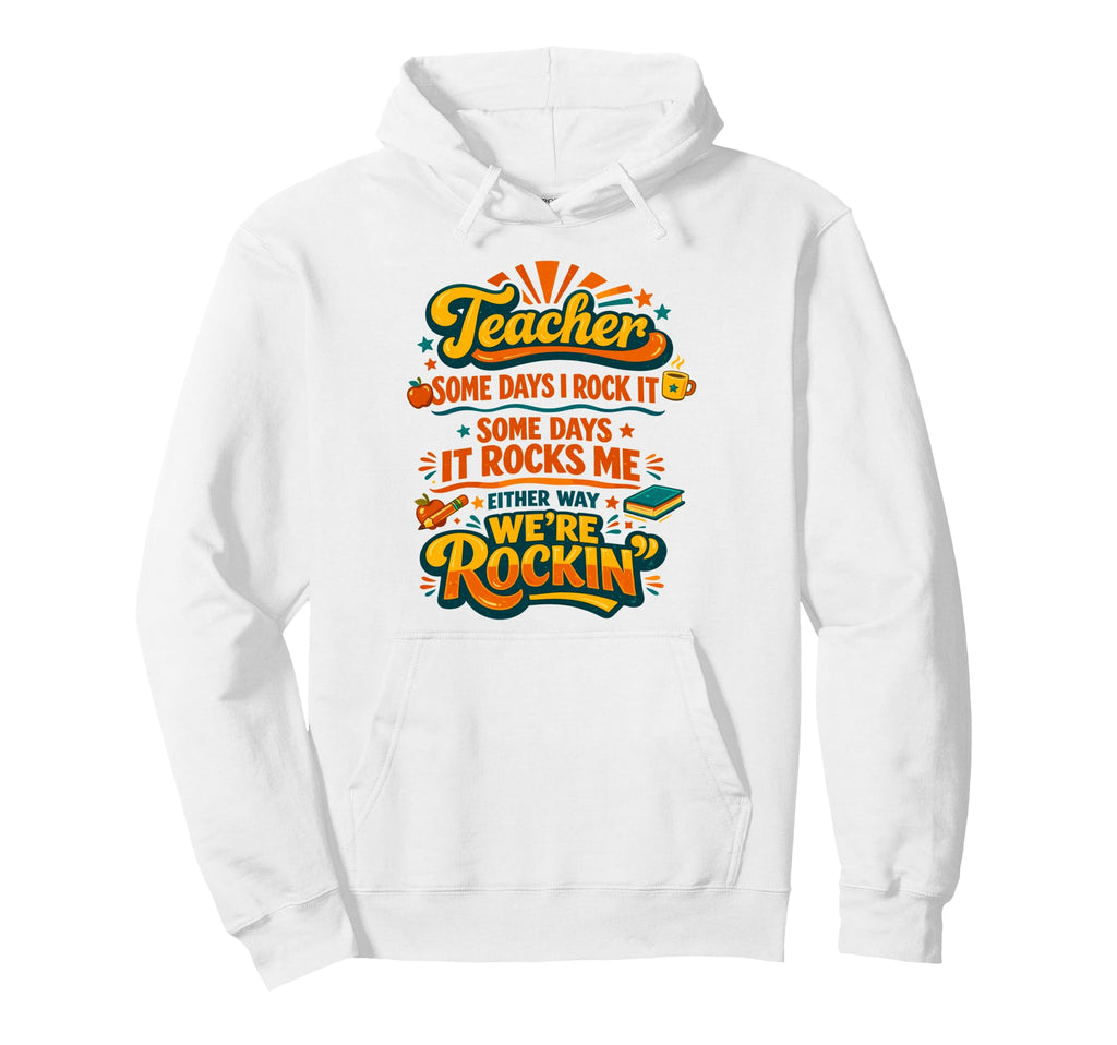 Teacher Some Days I Rock It Some Days It Hoodie - Graphic Print Unisex - T-Shirt, Sweatshirt, Hoodie